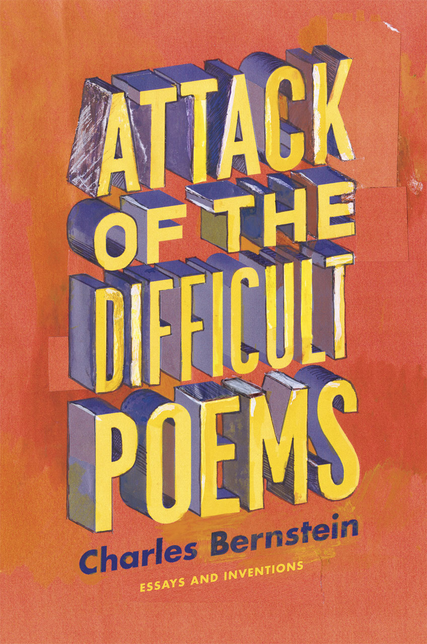 Attack of the Difficult Poems: Essays and Inventions Charles Bernstein