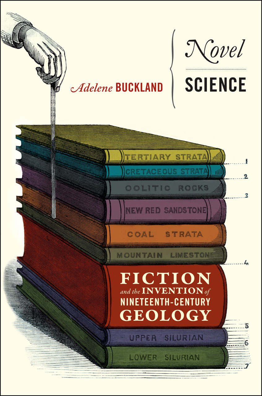 Novel Science: Fiction and the Invention of Nineteenth-Century Geology Adelene Buckland