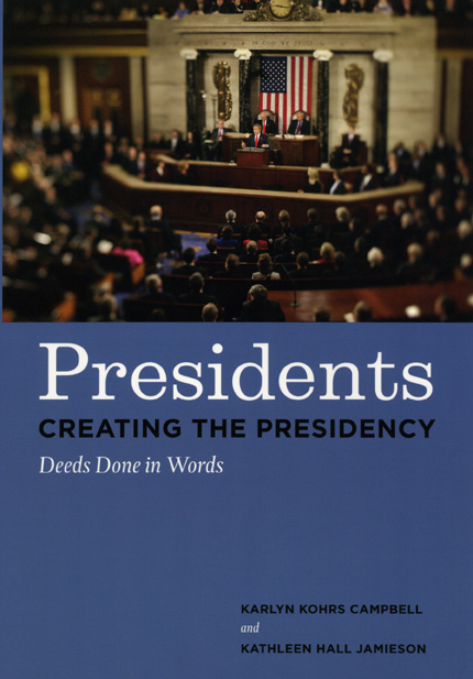 Presidents Creating the Presidency: Deeds Done in Words Karlyn Kohrs Campbell and Kathleen Hall Jamieson