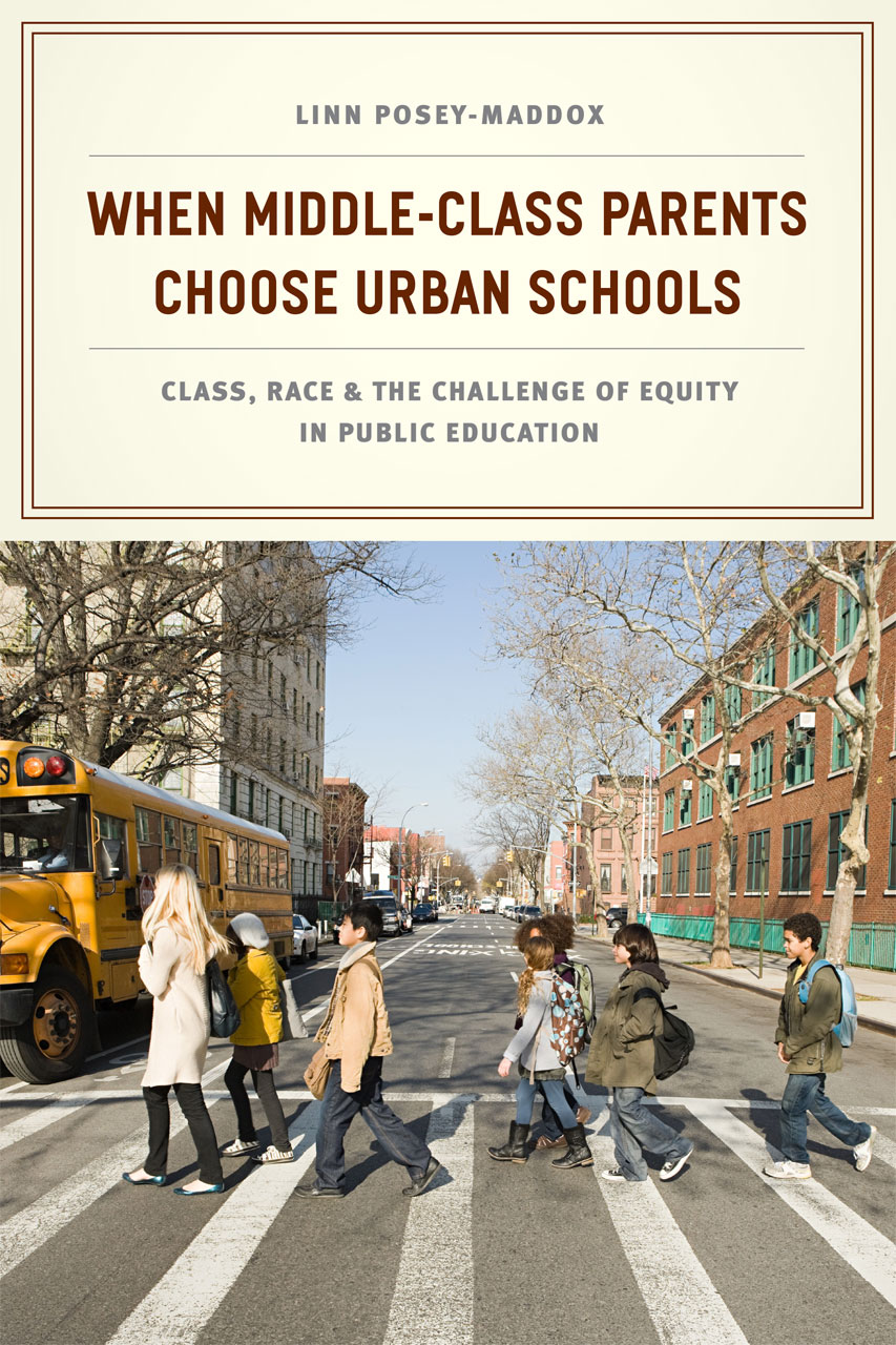 When Middle-Class Parents Choose Urban Schools: Class, Race, and the Challenge