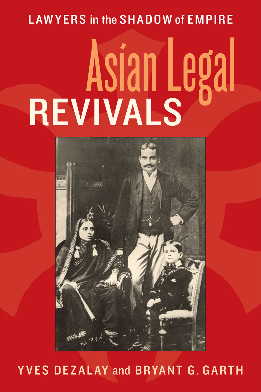 Asian Legal Revivals: Lawyers in the Shadow of Empire (Chicago Series in Law and Society) Yves Dezalay and Bryant G. Garth