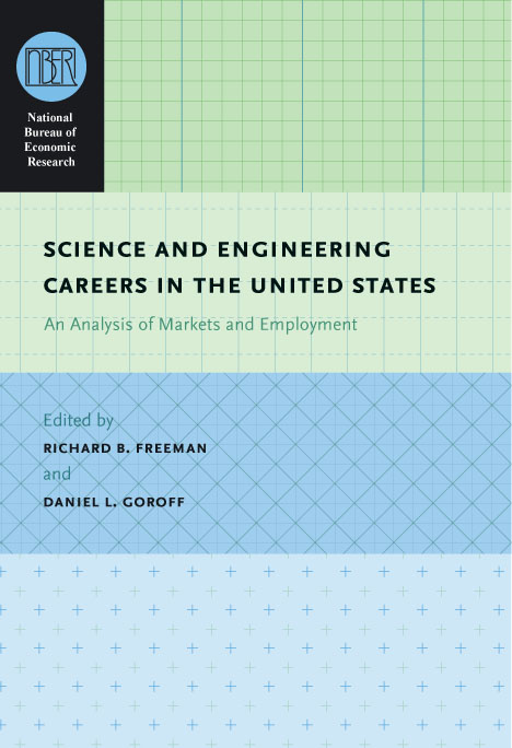 Science and Engineering Careers in the United States: An Analysis of Markets and Employment (National Bureau of Economic Research Conference Report) Richard B. Freeman and Daniel L. Goroff
