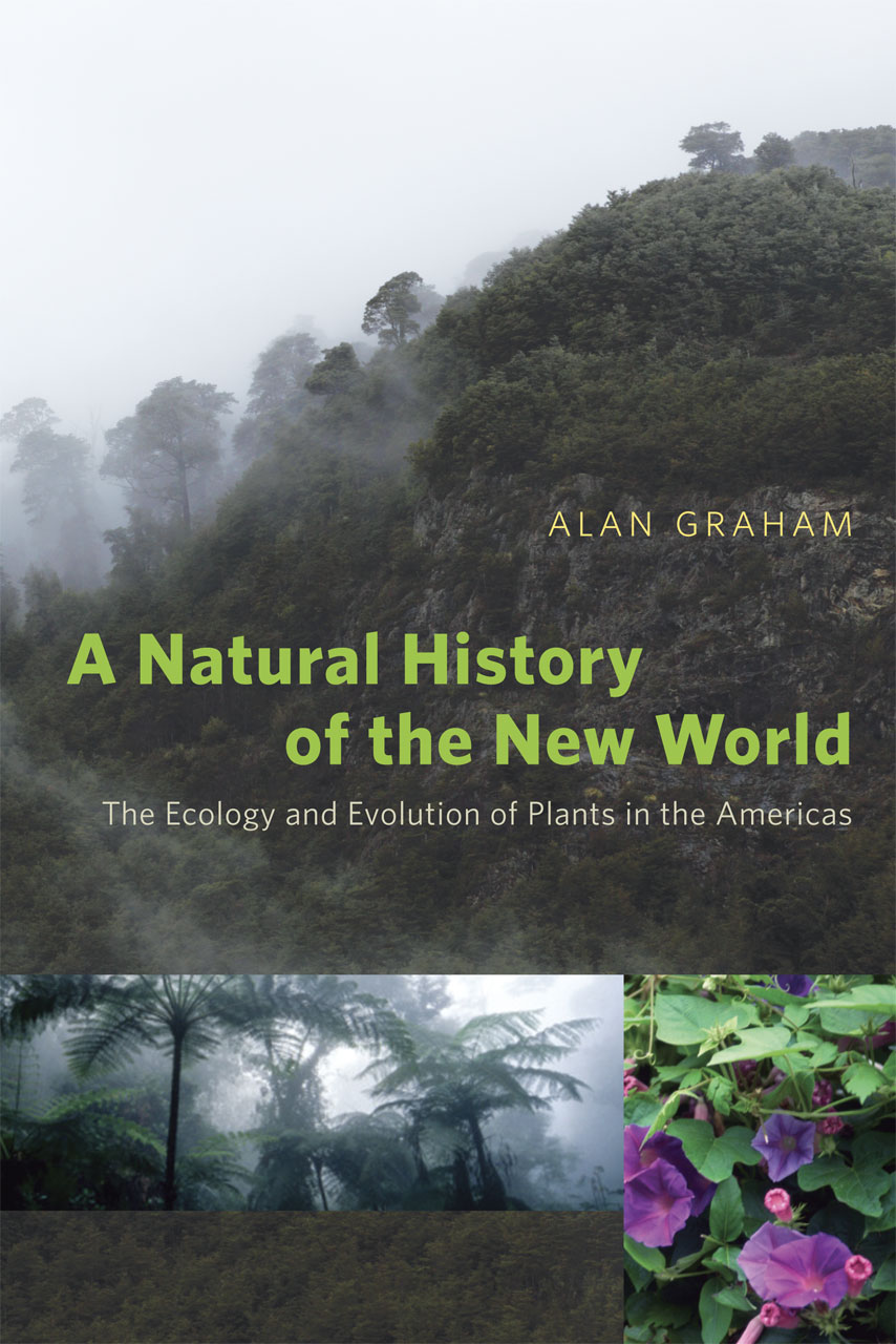 A Natural History of the New World: The Ecology and Evolution of Plants in the Americas Alan Graham