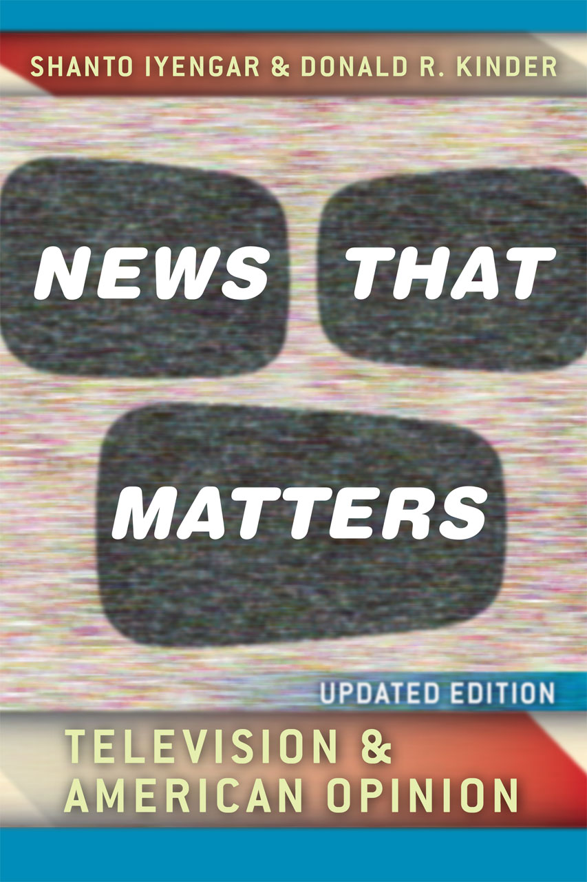 News That Matters: Television and American Opinion (American Politics and Political Economy Series) Donald R. Kinder and Shanto Iyengar