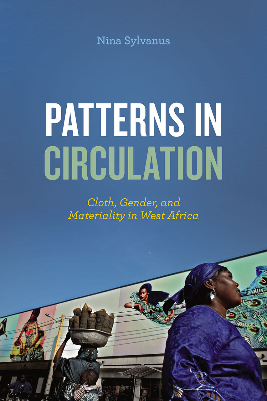 Nina Sylvanus On Her New Book Patterns In Circulation CaMP Anthropology