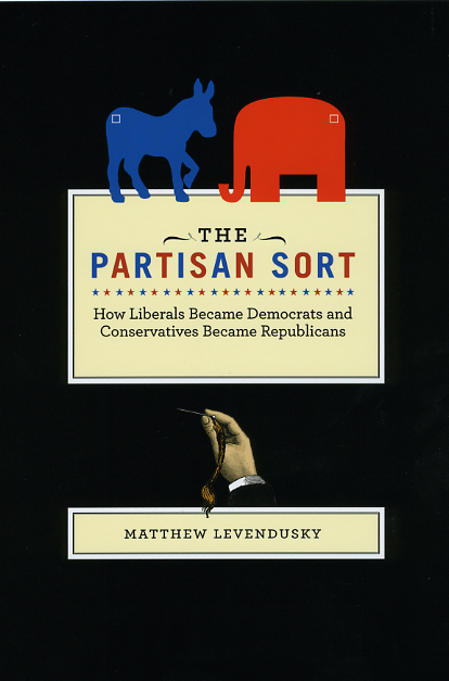 The Partisan Sort: How Liberals Became Democrats and Conservatives Became Republicans (Chicago Studies in American Politics) Matthew Levendusky