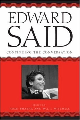 Edward Said: Continuing the Conversation (A Critical Inquiry Book) Homi K. Bhabha and W. J. T. Mitchell