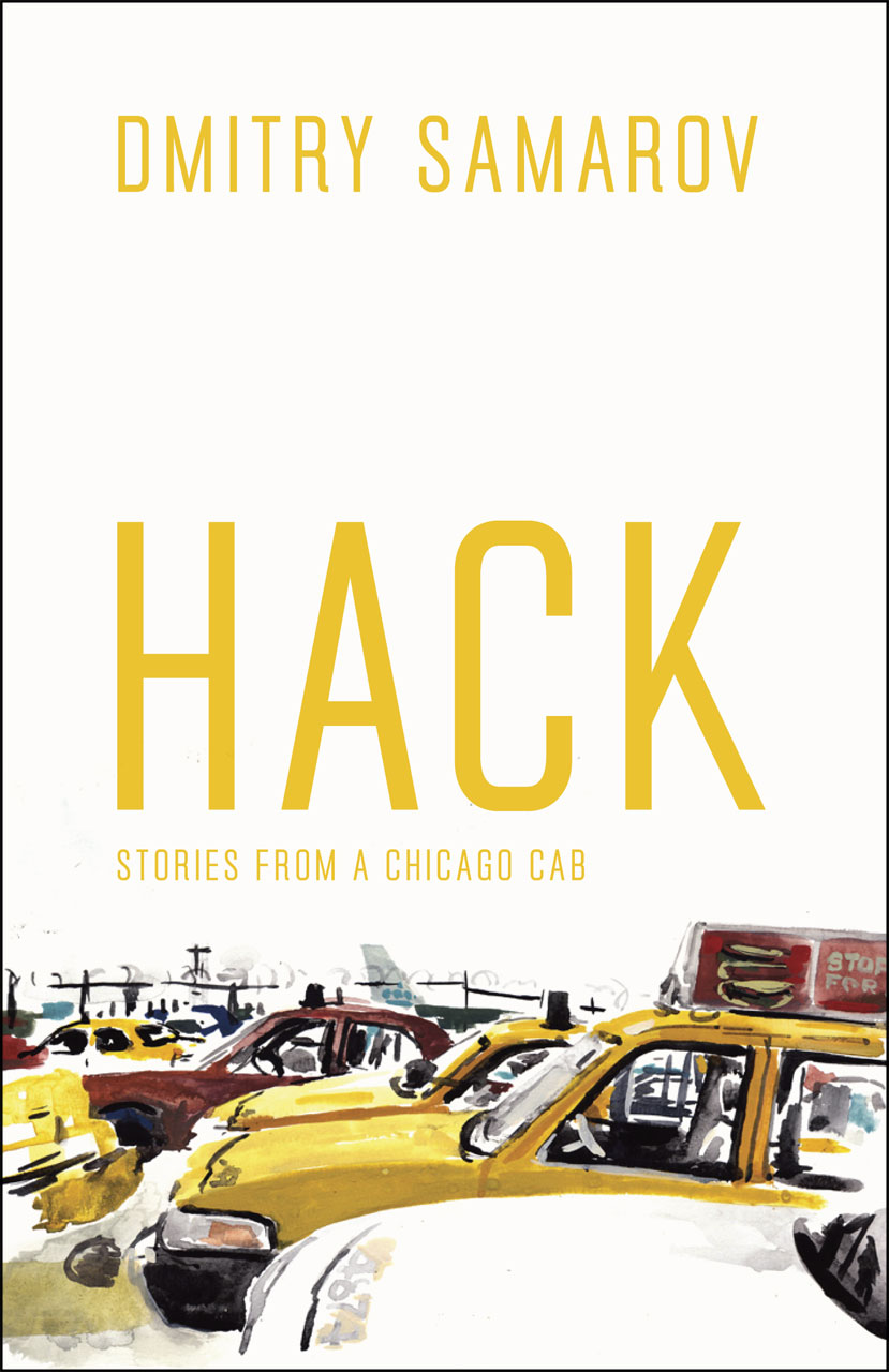 Hack: Stories from a Chicago Cab (Chicago Visions and Revisions) Dmitry Samarov