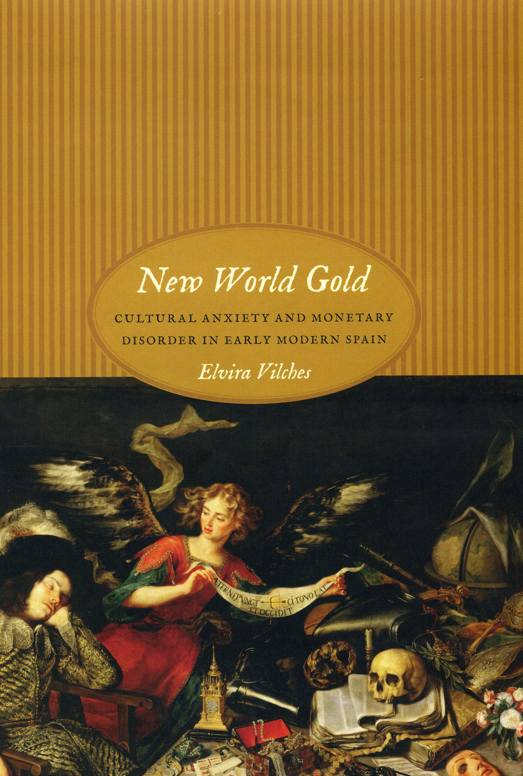 New World Gold: Cultural Anxiety and Monetary Disorder in Early Modern Spain Elvira Vilches