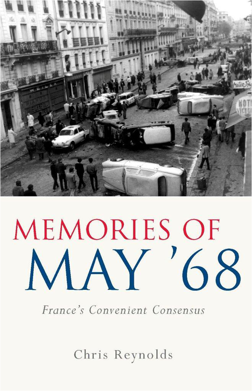 Memories of May '68: France's Convenient Consensus (University of Wales Press - French and Francophone Studies) Chris Reynolds