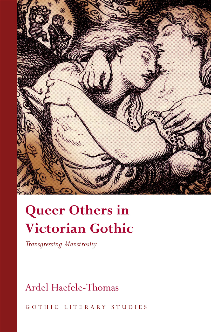 Queer Others In Victorian Gothic: Transgressing Monstrosity (University of Wales Press - Gothic Literary Studies) Ardel Haefele-Thomas