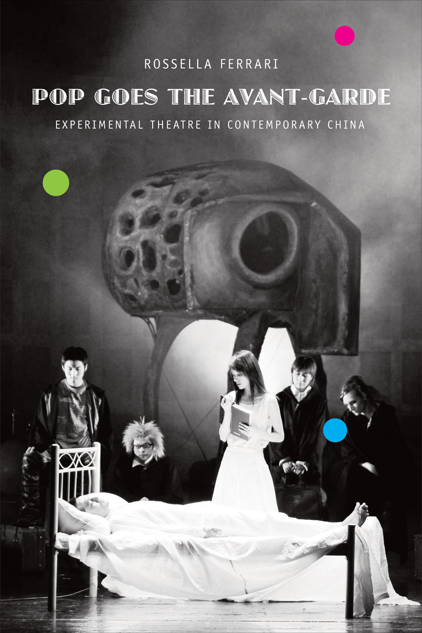 Pop Goes the Avant-Garde: Experimental Theater in Contemporary China (Seagull Books - Enactments) Rossella Ferrari