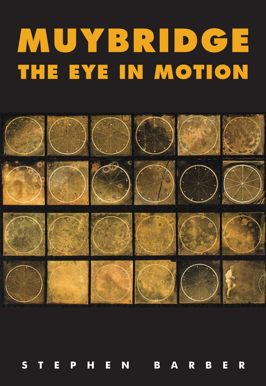 Muybridge: The Eye in Motion (Solar Books - Solar Film Directives) Stephen Barber