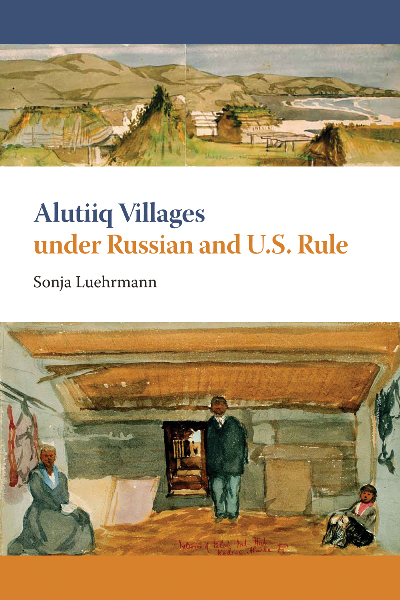 Alutiiq Villages under Russian and U.S. Rule Sonja Luehrmann