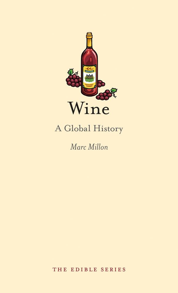Wine: A Global History (Reaktion Books - Edible) Marc Millon