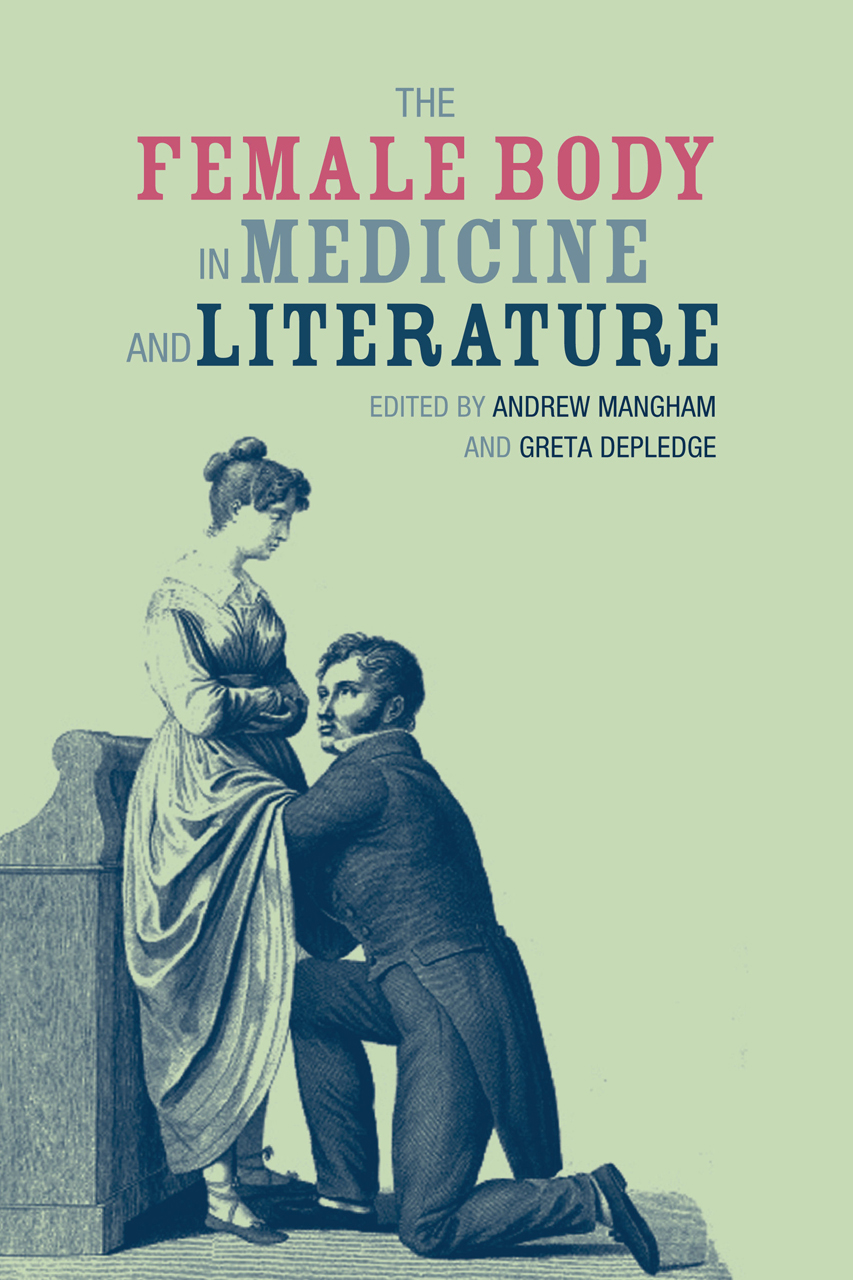 The Female Body in Medicine and Literature Andrew Mangham and Greta Depledge