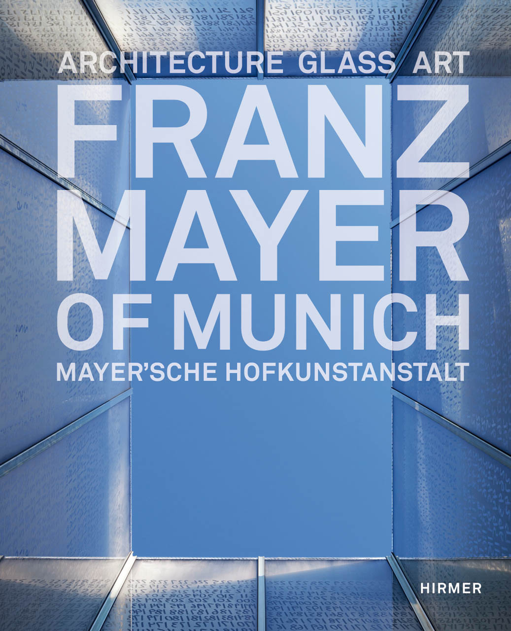 Franz Mayer of Munich: Architecture, Glass, Art Gottfried Knapp and Bernhard Graf