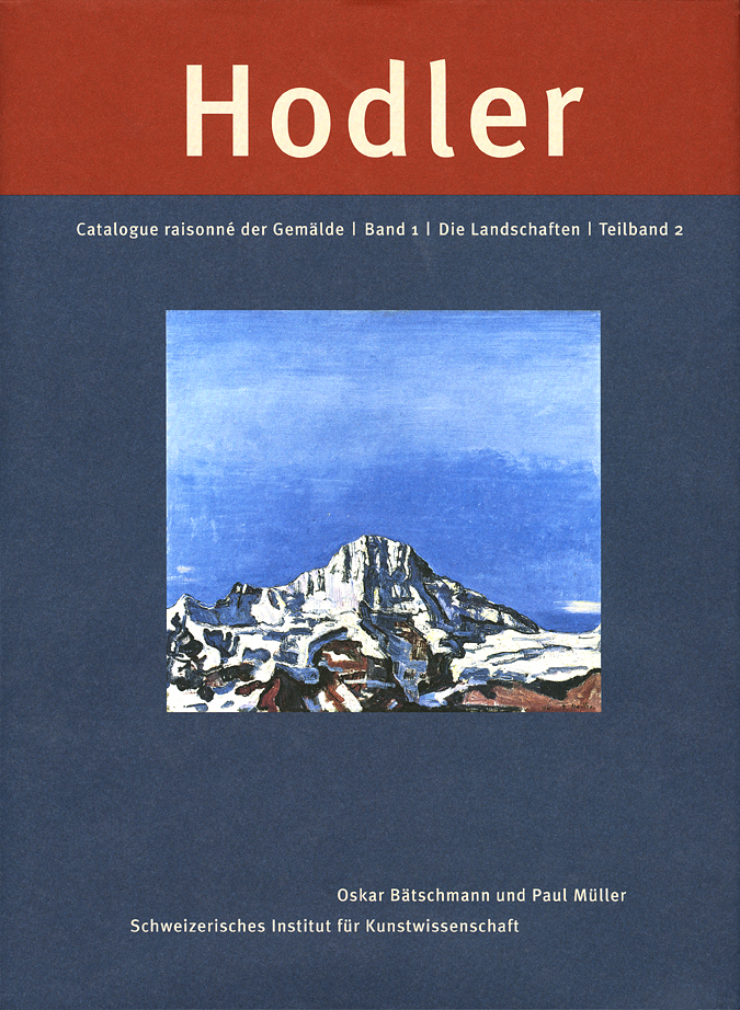 Ferdinand Hodler: Catalogue Raisonne der Gemalde. Band 1: Die Landschaften Swiss Institute for Art Research