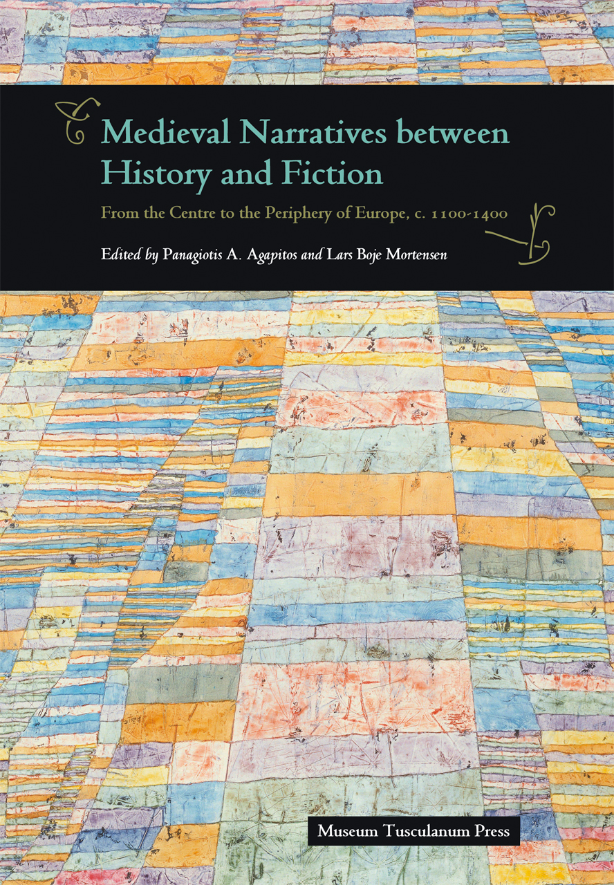 Medieval Narratives between History and Fiction: From the Centre to the Periphery of Europe, c. 1100-1400 Panagiotis A. Agapitos and Lars Boje Mortensen