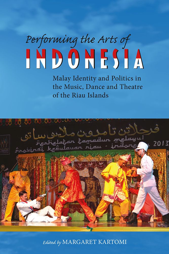 Performing The Arts Of Indonesia Malay Identity And Politics In The