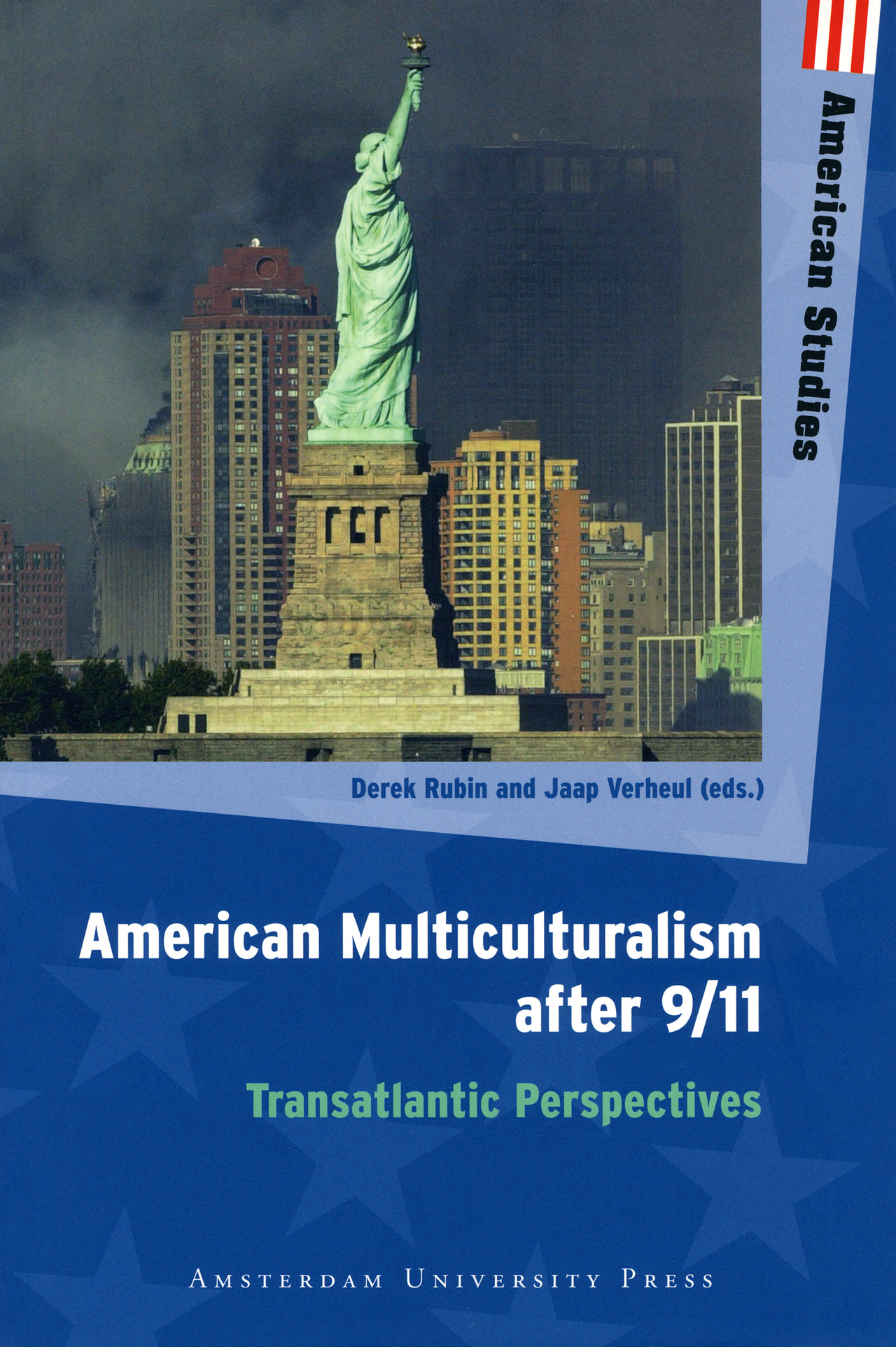 American Multiculturalism after 9/11: Transatlantic Perspectives (Amsterdam University Press - American Studies) Derek Rubin and Jaap Verheul