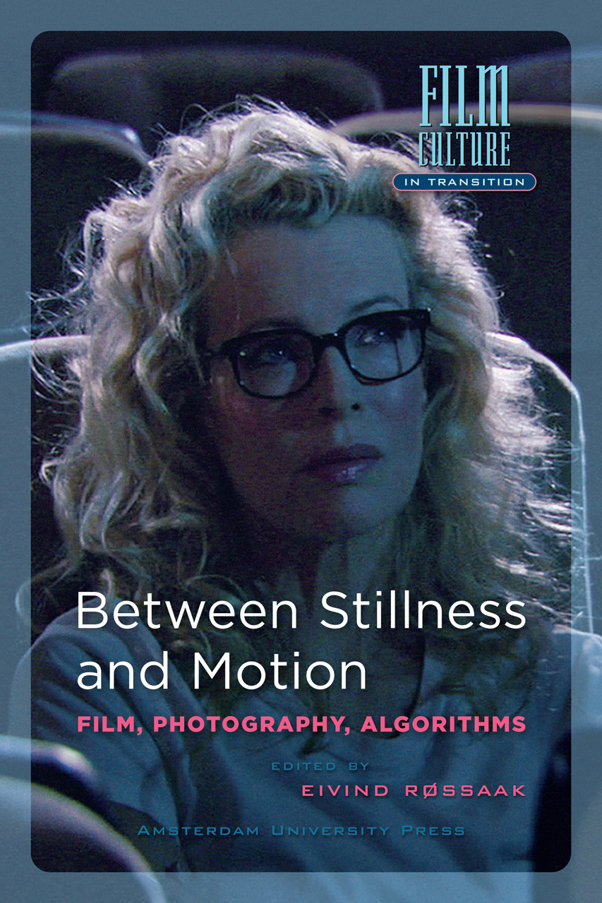 Between Stillness and Motion: Film, Photography, Algorithms (Amsterdam University Press - Film Culture in Transition) Eivind Rossaak