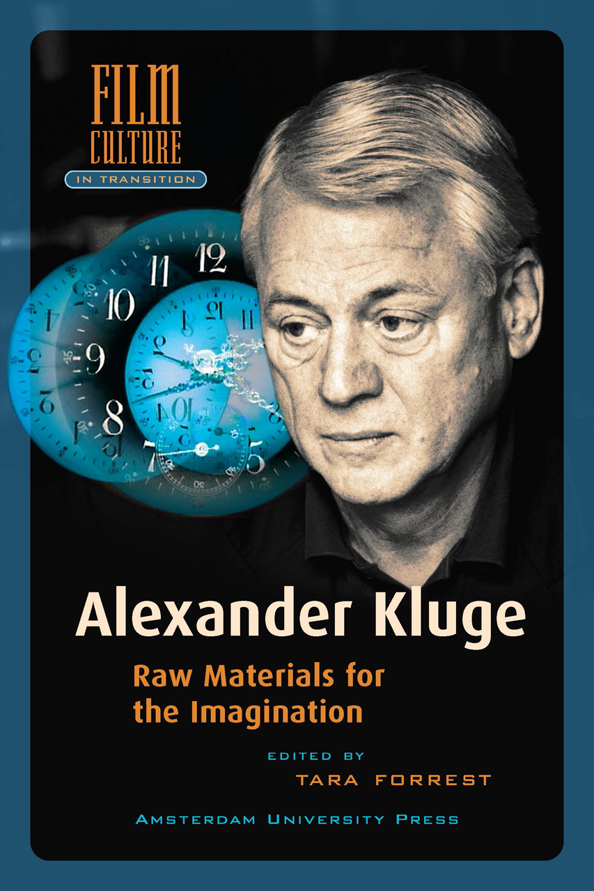 Alexander Kluge: Raw Material for the Imagination (Amsterdam University Press - Film Culture in Transition) Tara Forrest