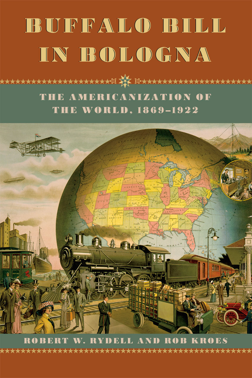 Buffalo Bill in Bologna: The Americanization of the World, 1869-1922,  Rydell, Kroes