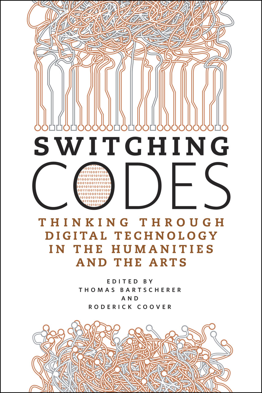 Switching Codes Thinking Through Digital Technology In The Humanities And The Arts Bartscherer Coover