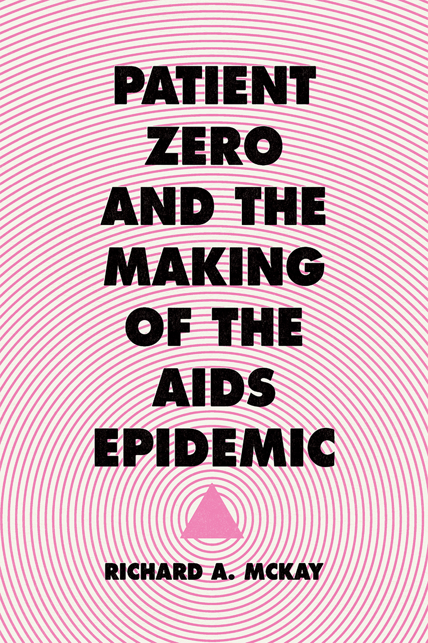 Patient Zero And The Making Of The Aids Epidemic Mckay