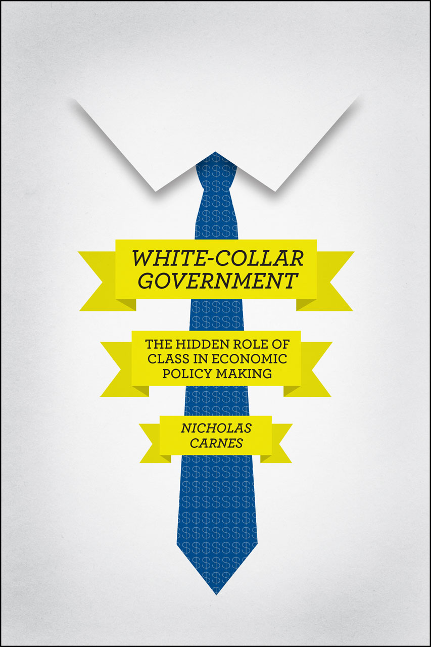 White Collar Government The Hidden Role Of Class In Economic Policy Making Carnes