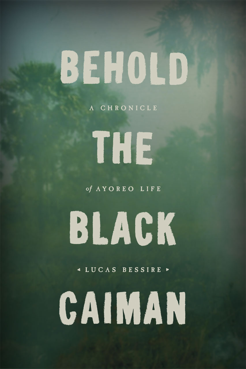 Behold The Black Caiman A Chronicle Of Ayoreo Life Bessire