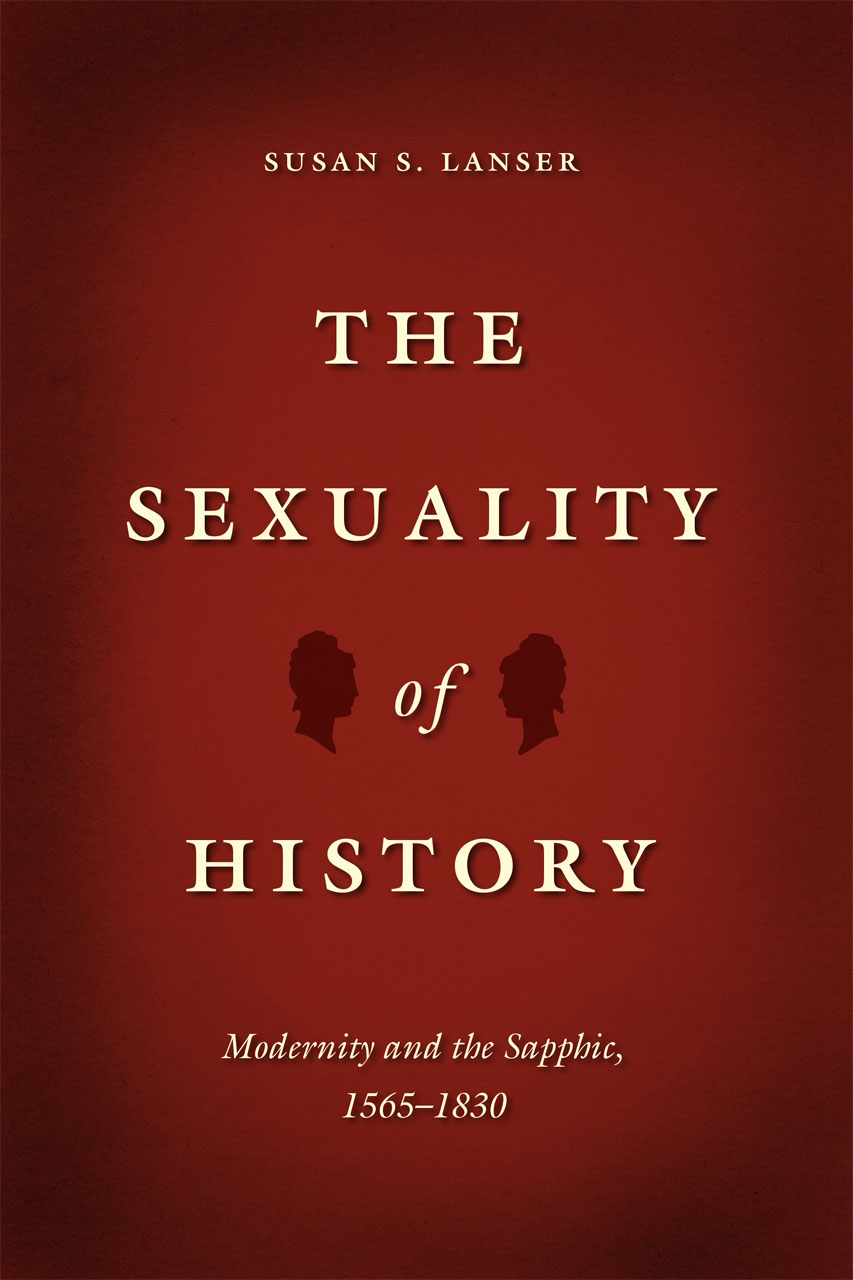 The Sexuality Of History Modernity And The Sapphic 1565 1830 Lanser 0809