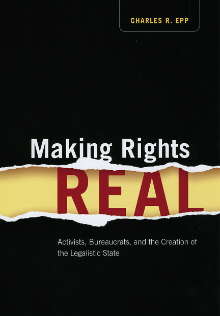 Making Rights Real Activists Bureaucrats And The Creation Of The Legalistic State Epp