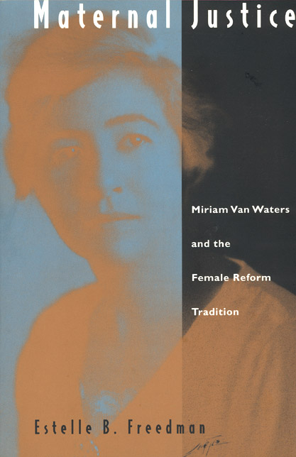 Maternal Justice Miriam Van Waters And The Female Reform Tradition Freedman