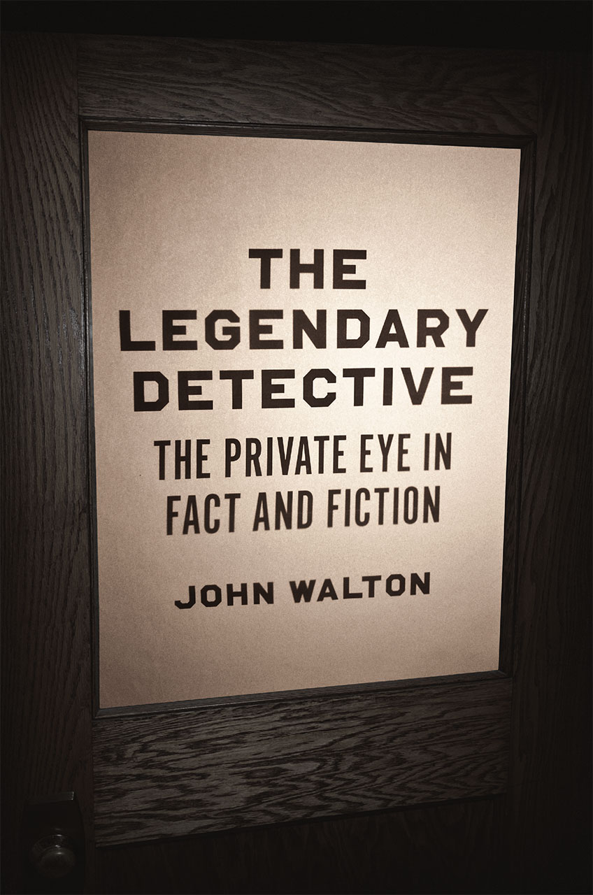 The Legendary Detective The Private Eye In Fact And Fiction