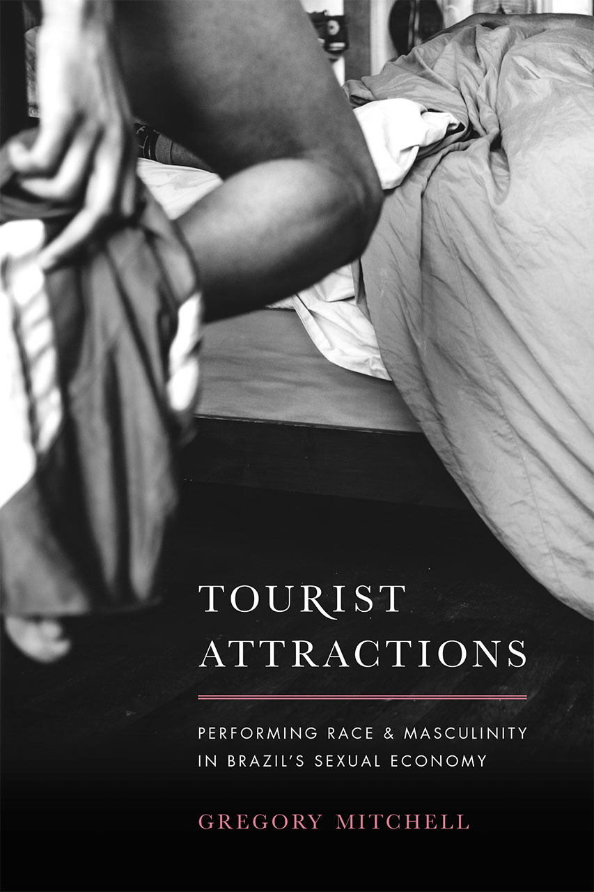 Tourist Attractions: Performing Race and Masculinity in Brazil&#39;s Sexual  Economy, Mitchell