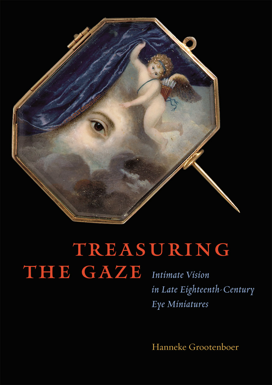 Treasuring The Gaze Intimate Vision In Late Eighteenth Century Eye Miniatures Grootenboer 