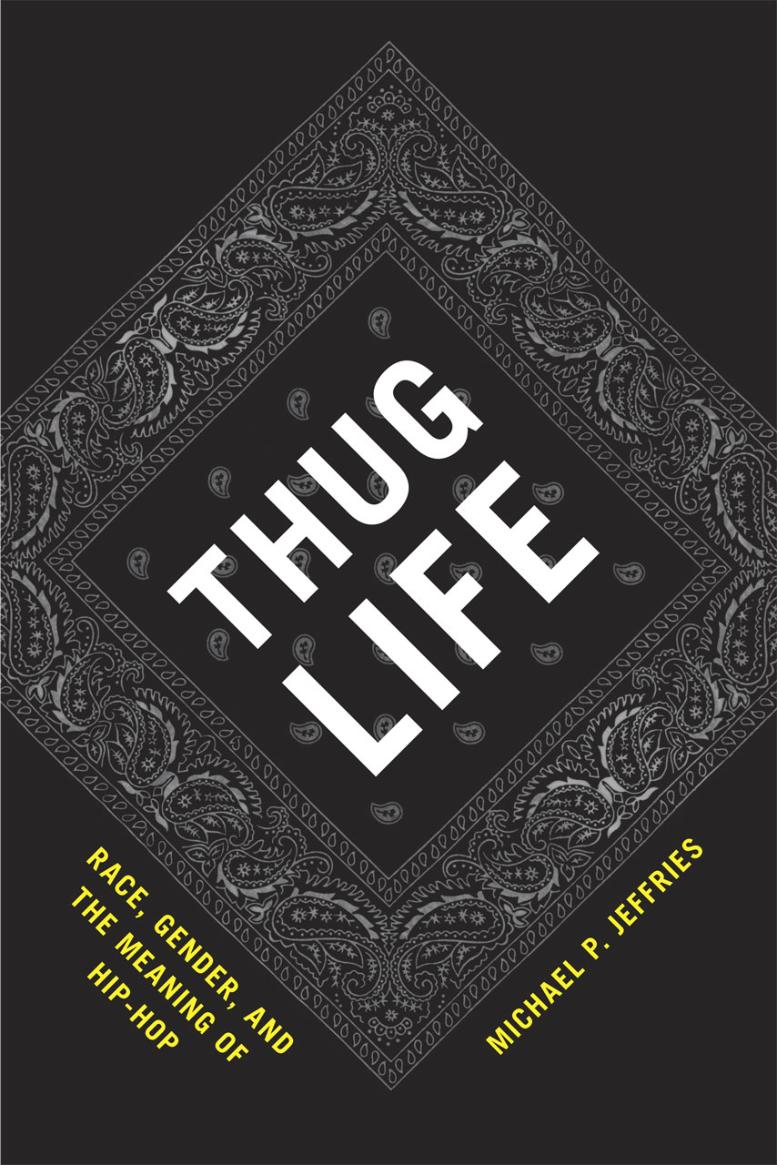 Thug Life Race Gender And The Meaning Of Hip Hop Jeffries