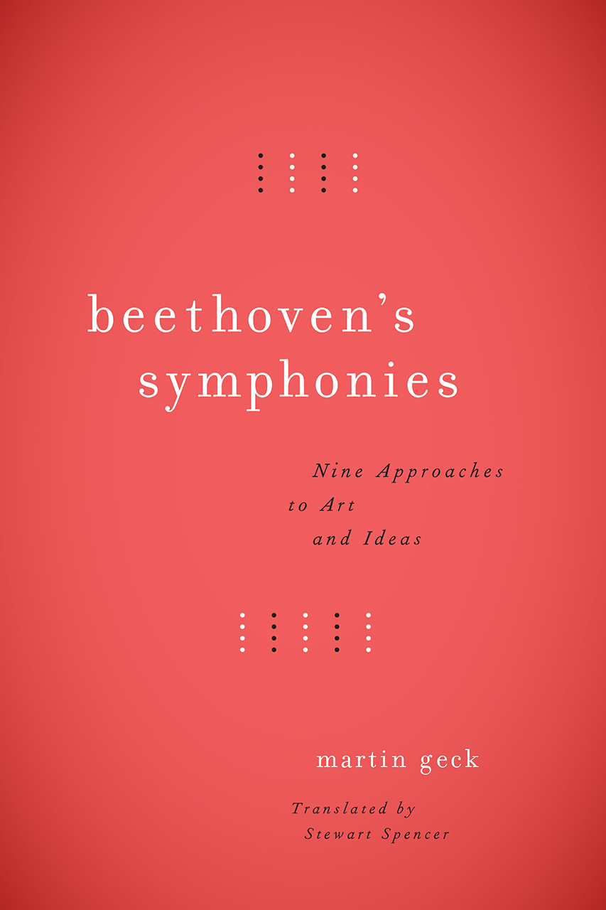 Beethoven’s Symphonies: Nine Approaches To Art And Ideas, Geck, Spencer