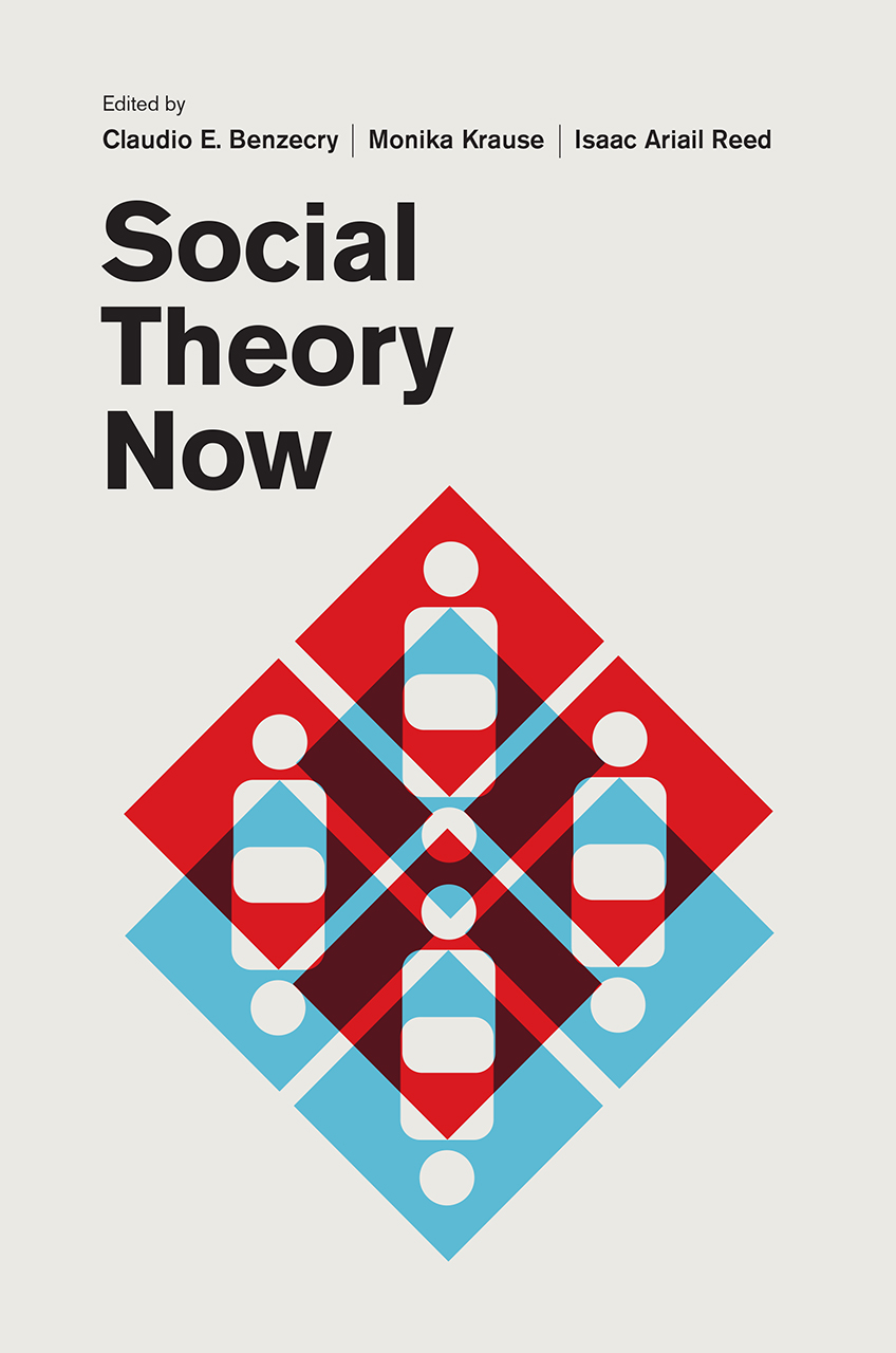 Social Theory Now, Benzecry, Krause, Reed