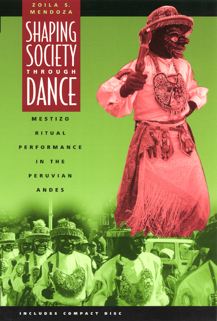 Shaping Society Through Dance Mestizo Ritual Performance In The Peruvian Andes Mendoza