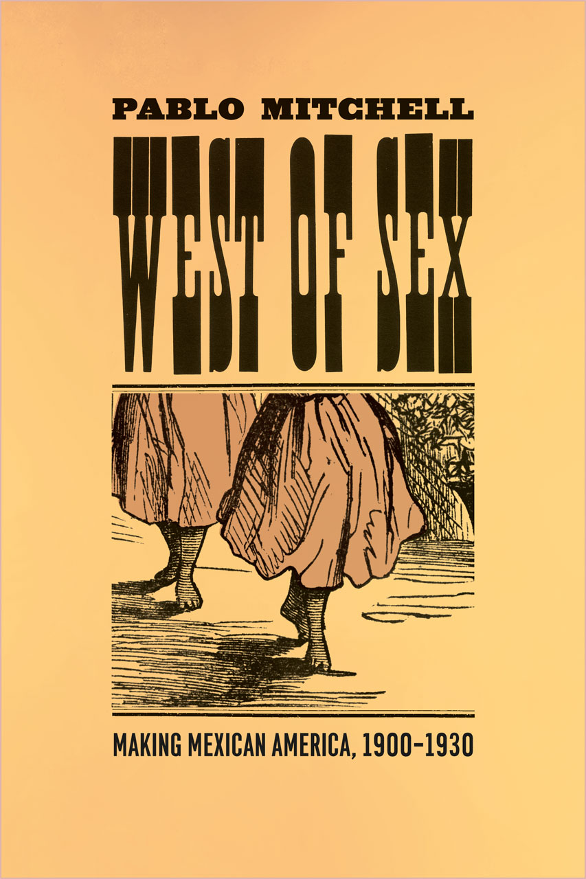 West of Sex: Making Mexican America, 1900-1930, Mitchell