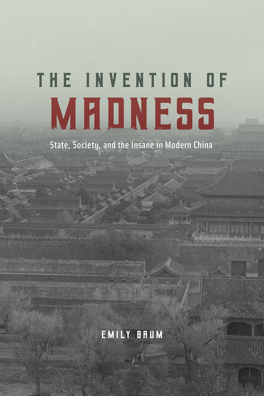 The Invention Of Madness State Society And The Insane In Modern China Baum