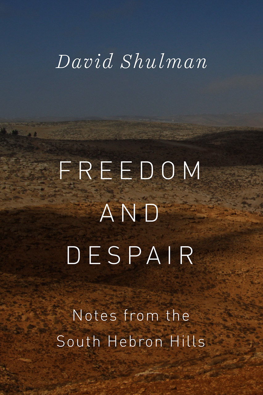 Freedom And Despair Notes From The South Hebron Hills Shulman