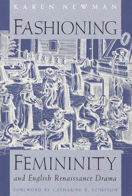 Fashioning Femininity and English Renaissance Drama, Newman