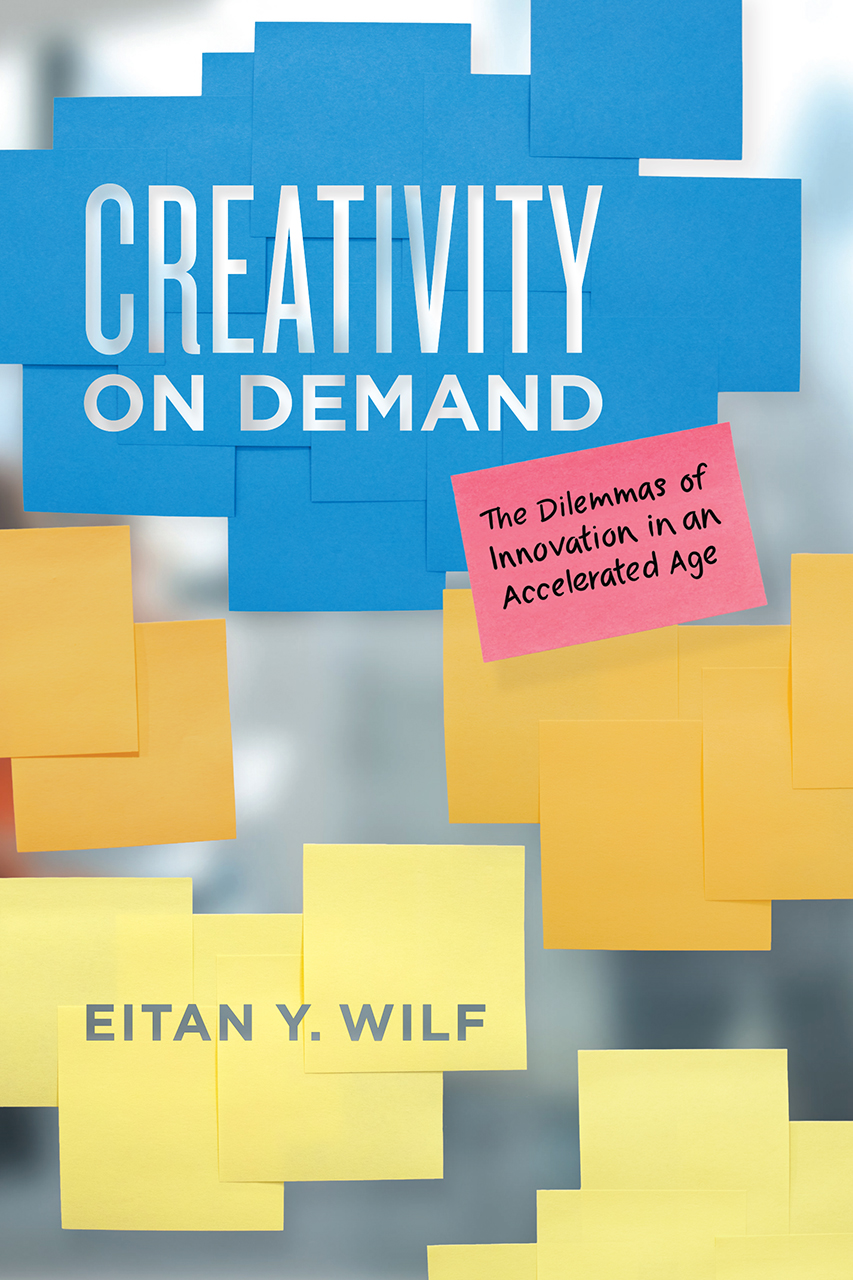 Creativity on Demand: The Dilemmas of Innovation in an Accelerated Age ...