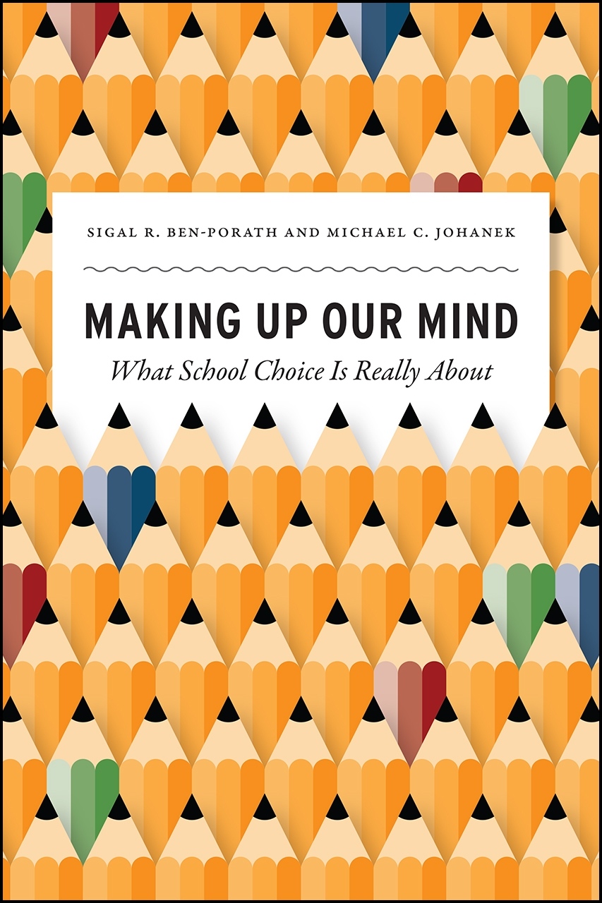 making-up-our-mind-what-school-choice-is-really-about-ben-porath-johanek