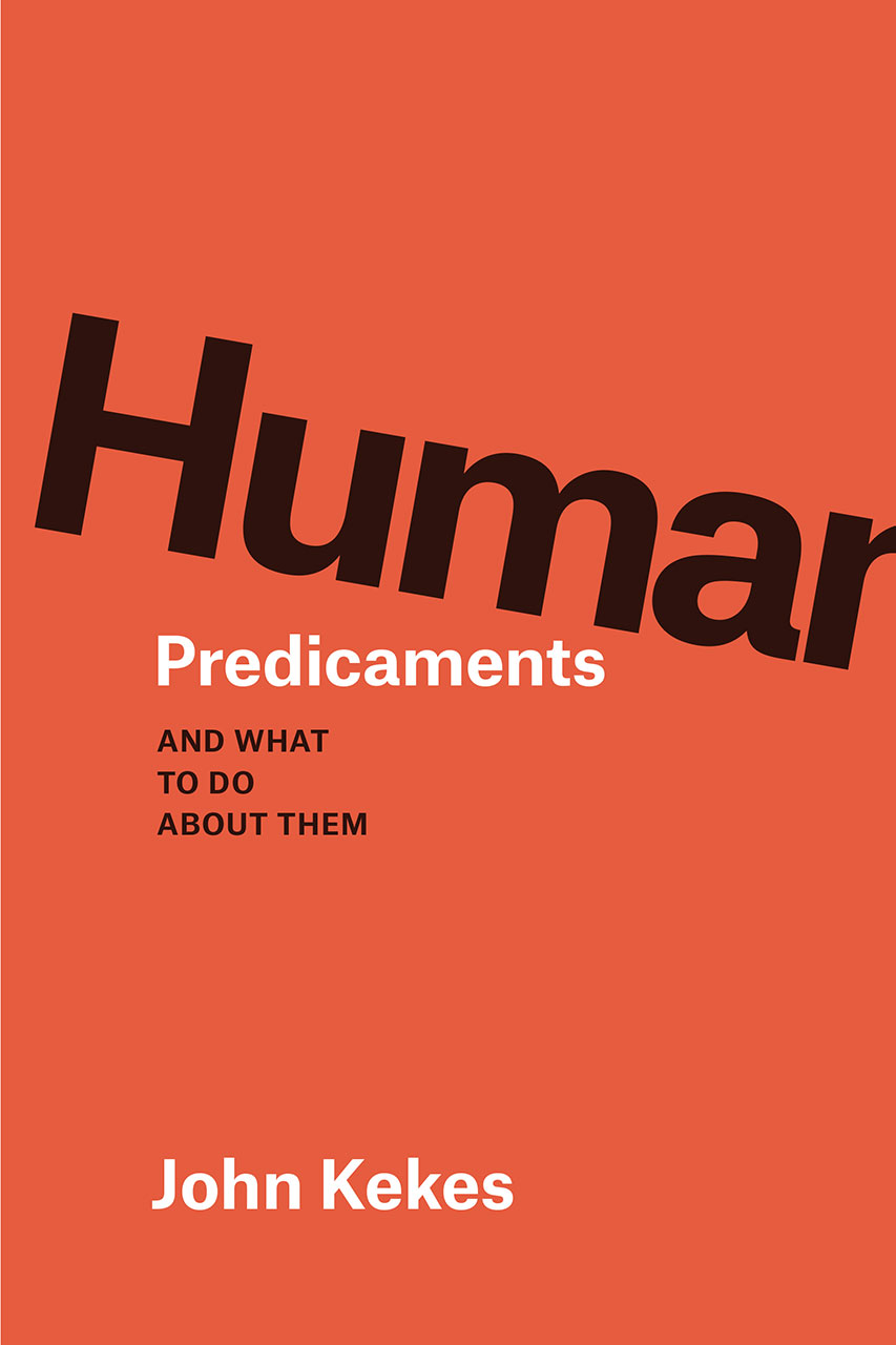Human Predicaments And What to Do about Them, Kekes