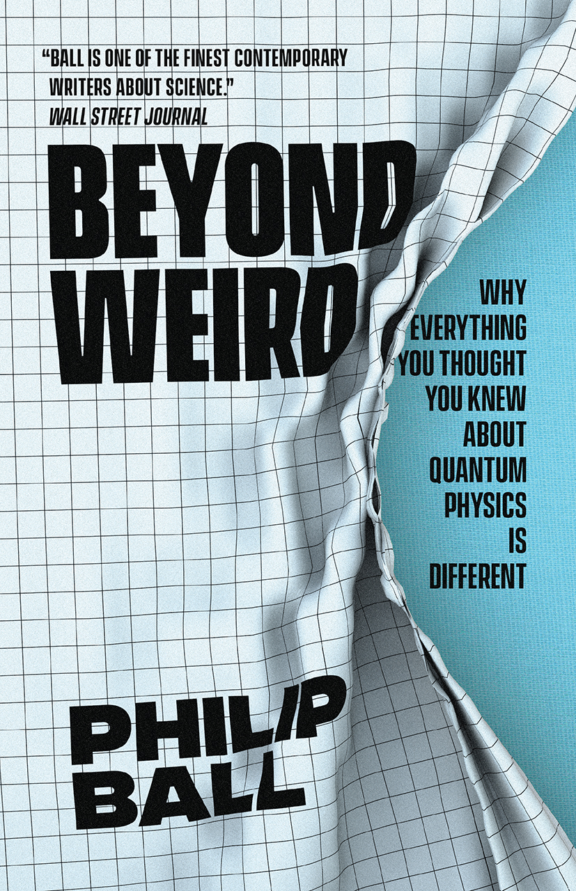 Beyond Weird: Why Everything You Thought You Knew about Quantum Physics Is  Different, Ball